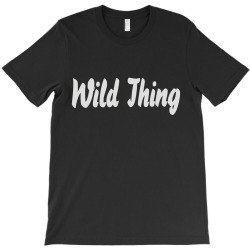wild thing T-Shirt | Artistshot