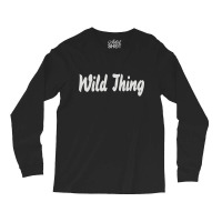 Wild Thing Long Sleeve Shirts | Artistshot