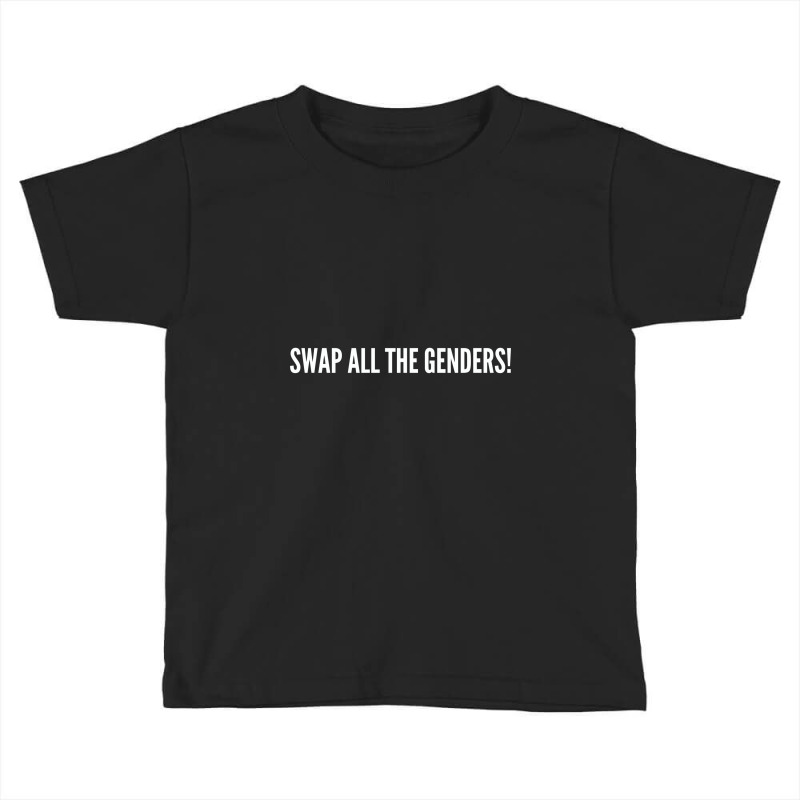 Swap All The Genders   Funny Gender Toddler T-shirt | Artistshot