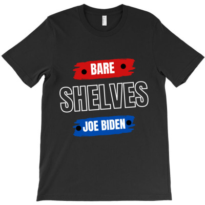 Bare Shelves Biden T-shirt Designed By Bariteau Hannah