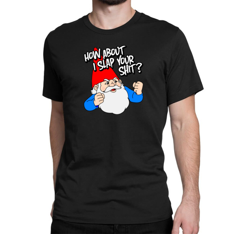 How About I Slap Your Shit Classic T-shirt | Artistshot