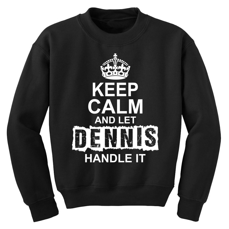 Keep Calm And Let Dennis Handle It Youth Sweatshirt by tshiart | Artistshot