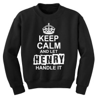 Keep Calm And Let Henry Handle It Youth Sweatshirt | Artistshot