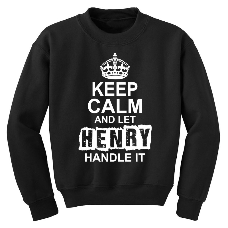 Keep Calm And Let Henry Handle It Youth Sweatshirt by tshiart | Artistshot