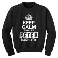 Keep Calm And Let Peter Handle It Youth Sweatshirt | Artistshot