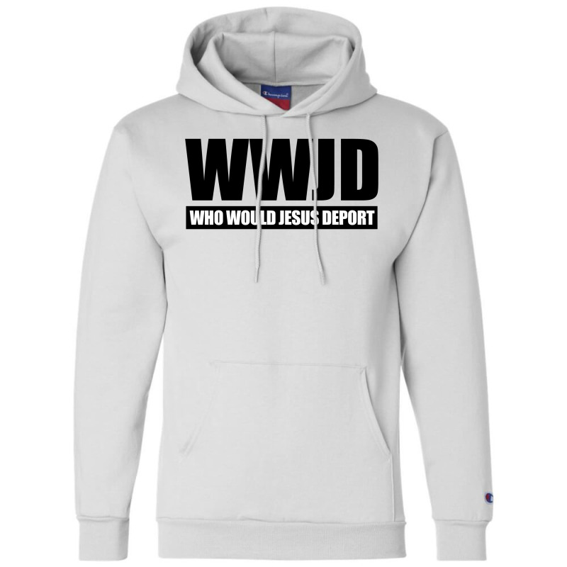 Wwjd Who Would Jesus Deport Champion Hoodie by Dejavu77 | Artistshot