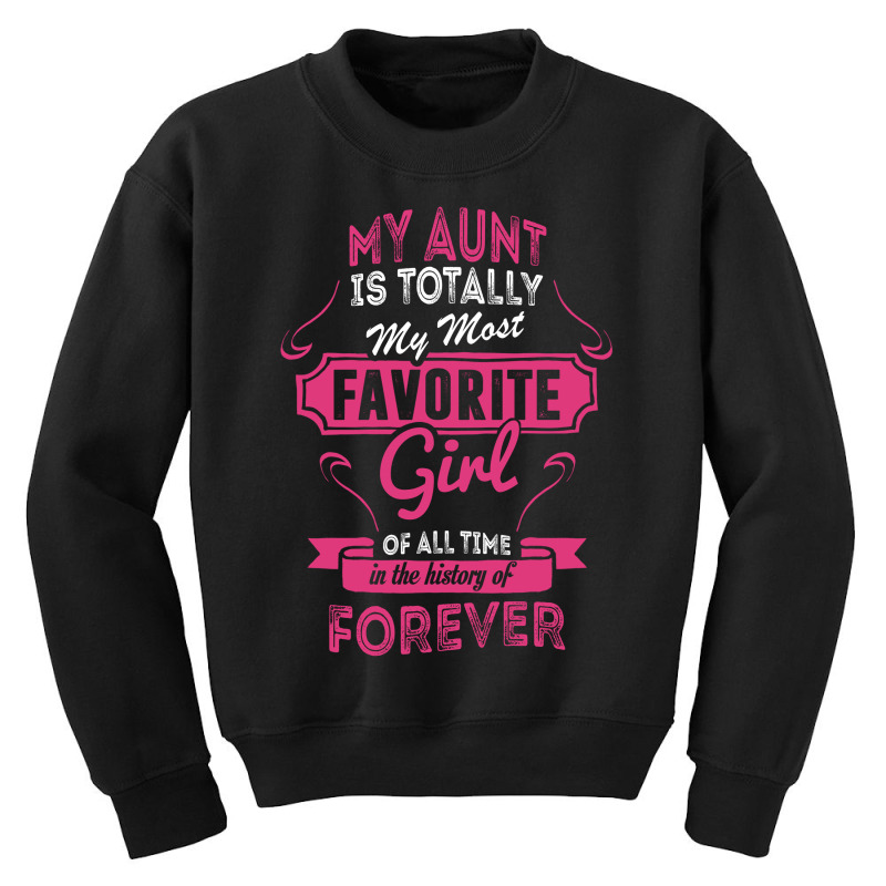 My Aunt Is Totally My Most Favorite Girl Youth Sweatshirt by tshiart | Artistshot