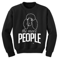 The More People I Meet The More I Love My Poodle Gifts Youth Sweatshirt | Artistshot