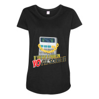 Calculator Funny Math Mathlete Algebra Yo I'll Solve It Maternity Scoop Neck T-shirt | Artistshot