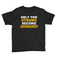 The Strong Become Anesthesiologists Youth Tee | Artistshot