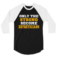 The Strong Become Estheticians 3/4 Sleeve Shirt | Artistshot