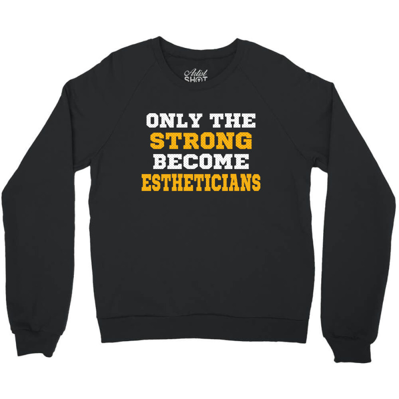 The Strong Become Estheticians Crewneck Sweatshirt | Artistshot