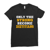 The Strong Become Dietitians Ladies Fitted T-shirt | Artistshot