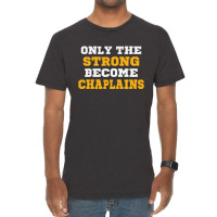 The Strong Become Chaplains Vintage T-shirt | Artistshot