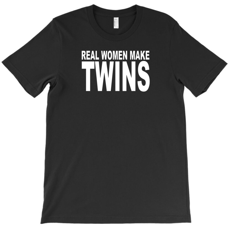 Real Women Make Twins T-shirt | Artistshot