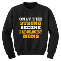 The Strong Become Radiologist Moms Youth Sweatshirt | Artistshot