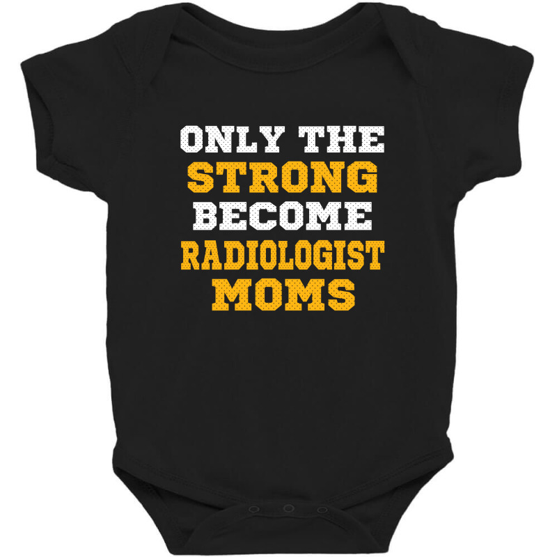 The Strong Become Radiologist Moms Baby Bodysuit by thanchashop | Artistshot