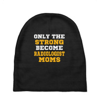 The Strong Become Radiologist Moms Baby Beanies | Artistshot