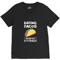 Eating Tacos Solves 100 Of My Problem Mexican Food Premium T Shirt V-neck Tee | Artistshot