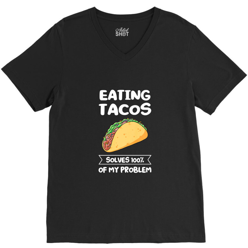 Eating Tacos Solves 100 Of My Problem Mexican Food Premium T Shirt V-neck Tee | Artistshot