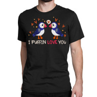 Gift T  Shirt I Puffin Love You Relationship Hearts Seabirds T  Shirt Classic T-shirt | Artistshot