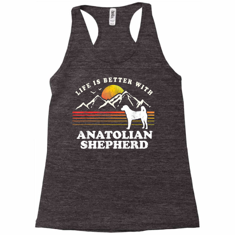 Life Better Anatolian Shepherd Vintage Dog Mom Dad T Shirt Racerback Tank by agueron | Artistshot