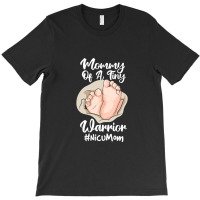 Preemie & Nicu Mom Tiny Warrior Proud Mommy Baby Birth Day T Shirt T-shirt | Artistshot