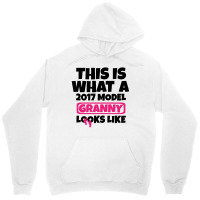 This Is What A 2017 Model Granny Looks Like Unisex Hoodie | Artistshot