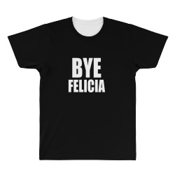 bye felicia All Over Men's T-shirt | Artistshot