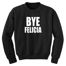 bye felicia Youth Sweatshirt | Artistshot