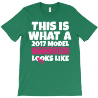 This Is What A 2017 Model Godmother Looks Like T-shirt | Artistshot