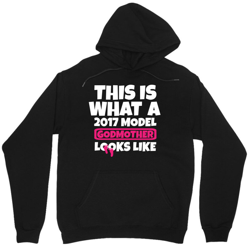 This Is What A 2017 Model Godmother Looks Like Unisex Hoodie | Artistshot