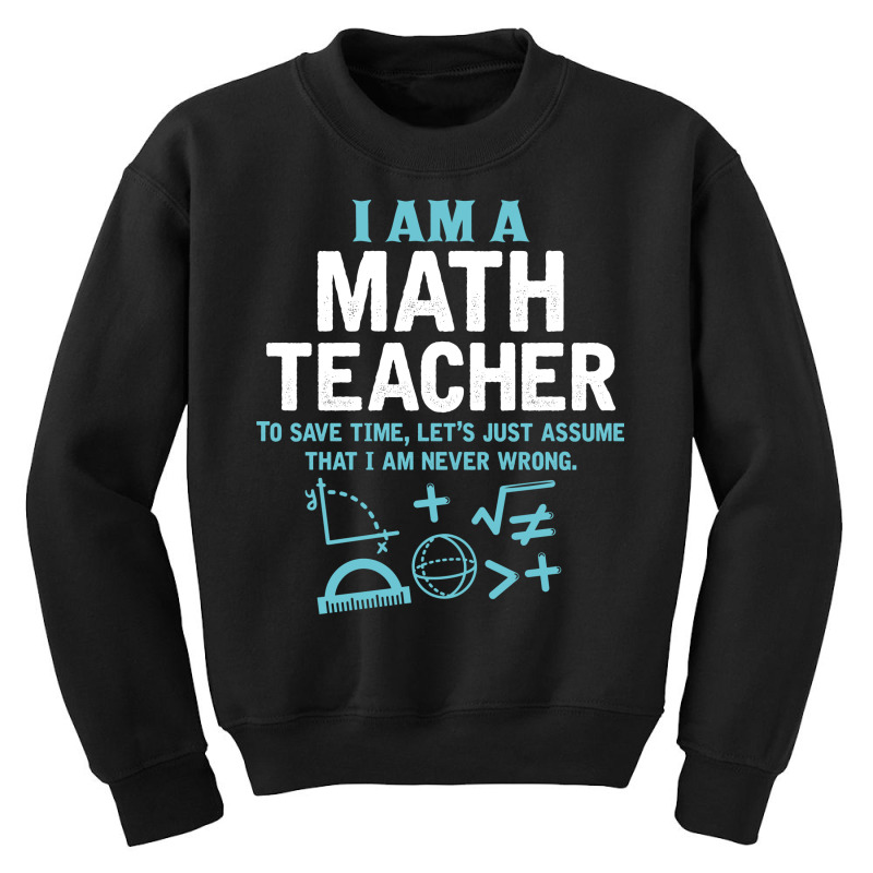 Custom I Am A Math Teacher Youth Sweatshirt By Tshiart Artistshot