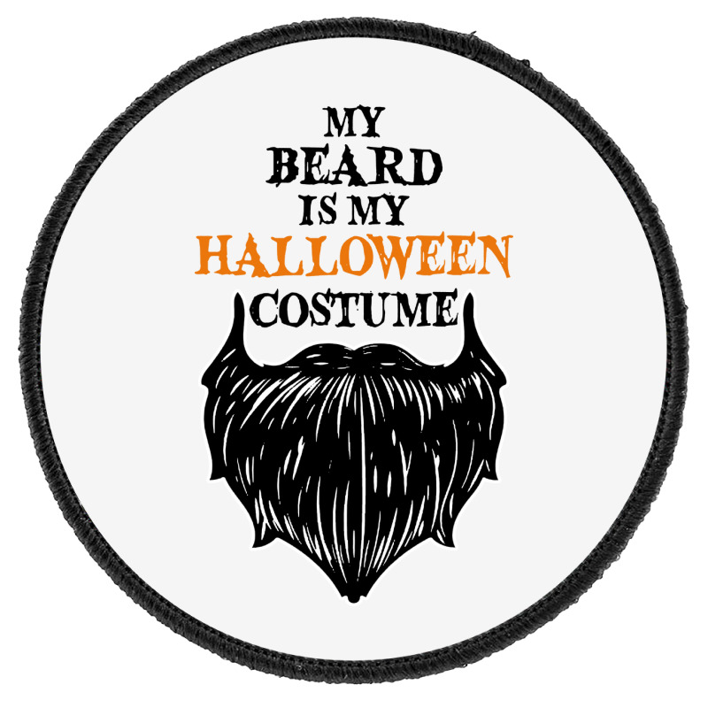 My Beard Is My Halloween Costume Round Patch | Artistshot