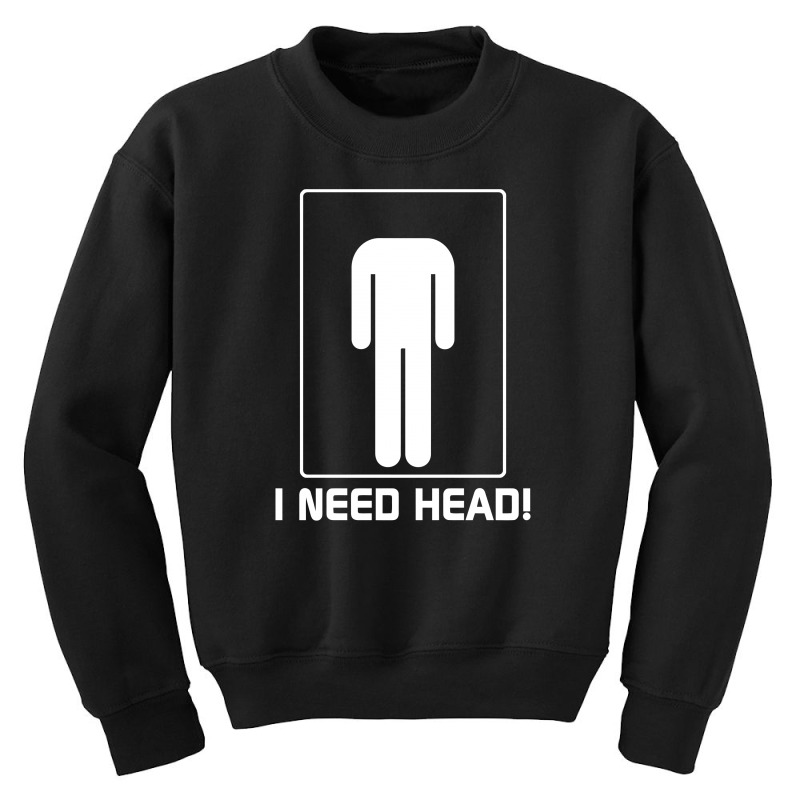 I Need Head Funny Shirt Youth Sweatshirt | Artistshot