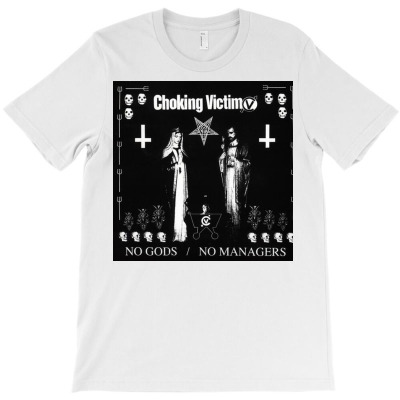 Choking Victim No Gods No Managers T-shirt Designed By Antoniavlamberson