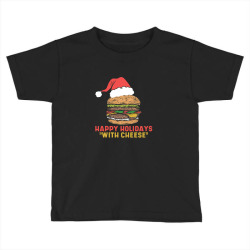 happy holidays with cheese Toddler T-shirt | Artistshot