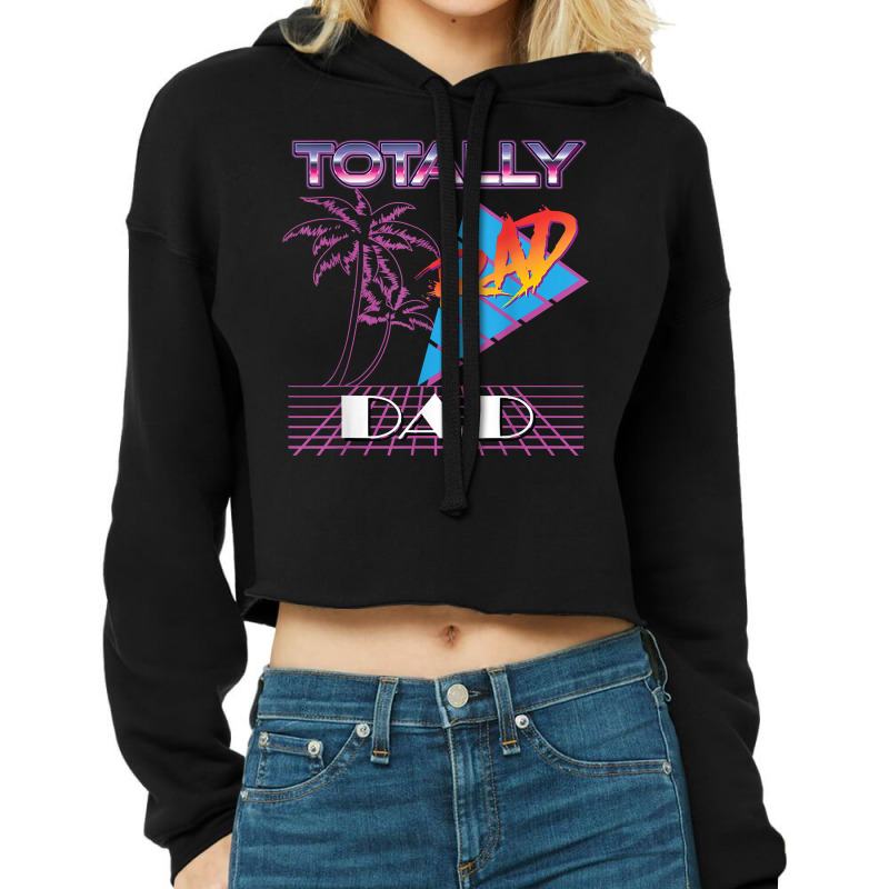 Mens Totally Rad Dad Retro Vaporwave 80s 90s Fathers T Shirt Cropped  Hoodie. By Artistshot