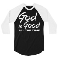 God Is Good All The Time Shirt Christian Quote Worship 3/4 Sleeve Shirt | Artistshot