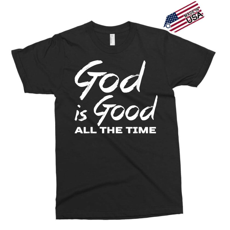 God Is Good All The Time Shirt Christian Quote Worship Exclusive T-shirt | Artistshot