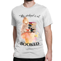 Book Reading Reader Booked Weekend 374 Classic T-shirt | Artistshot