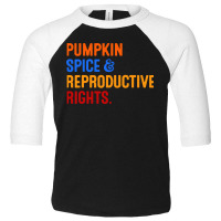 Pumpkin Spice Reproductive Rights Toddler 3/4 Sleeve Tee | Artistshot