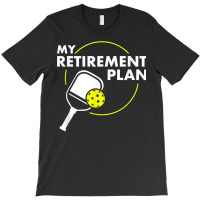 My Retirement Plan Funny Pickleball Slogan Gift T Shirt T-shirt | Artistshot