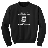 You Can't Scare Me A Truck Driver Youth Sweatshirt | Artistshot