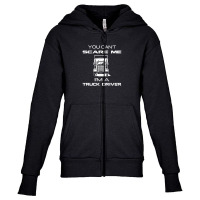 You Can't Scare Me A Truck Driver Youth Zipper Hoodie | Artistshot