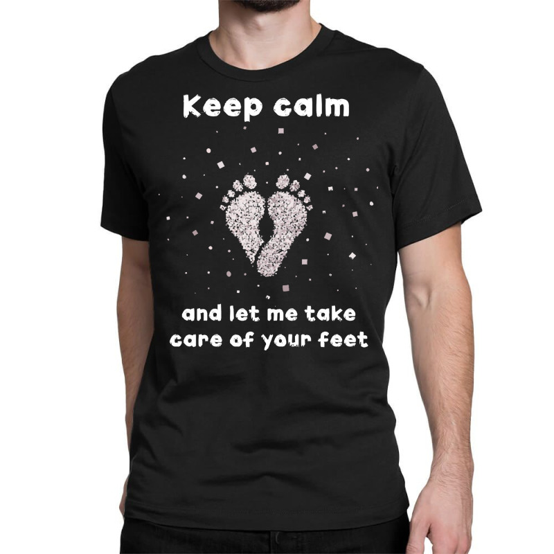 Feet Care T  Shirt Foot Care Footplainer Podology Feet T  Shirt Classic T-shirt by giraffeleopard | Artistshot