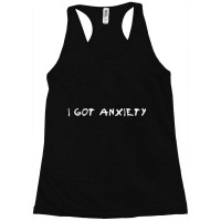 I Got Anxiety Racerback Tank | Artistshot