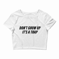 Don't Grow Up It's A Trap Crop Top | Artistshot