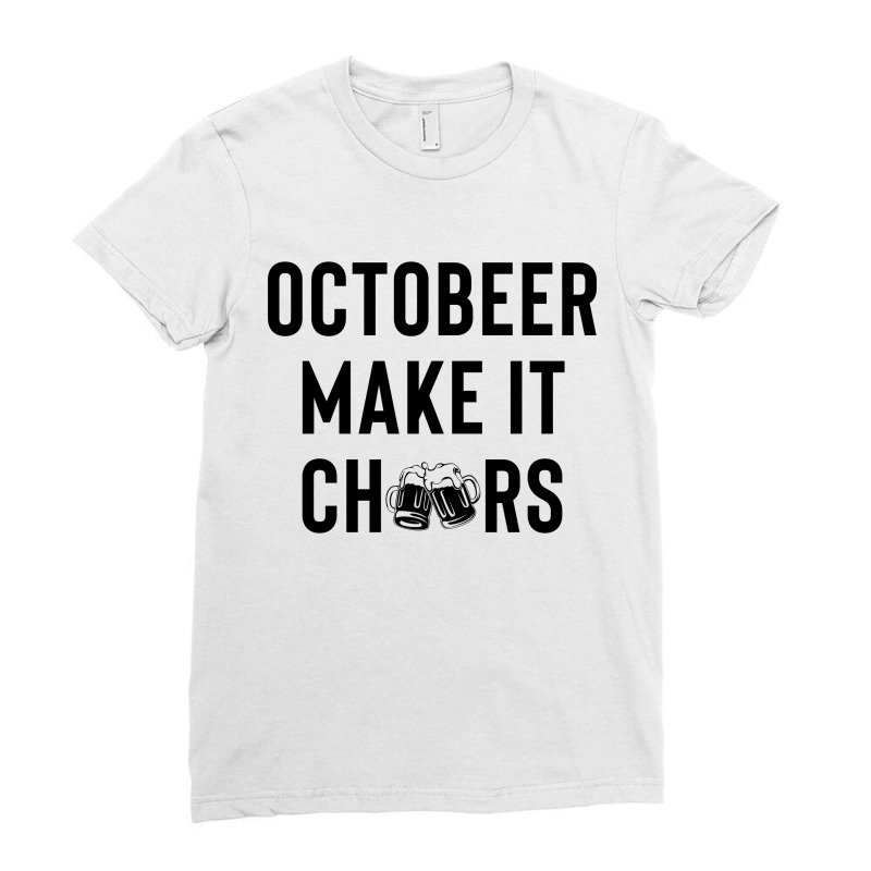 Octobeer Make It Cheers Ladies Fitted T-shirt | Artistshot