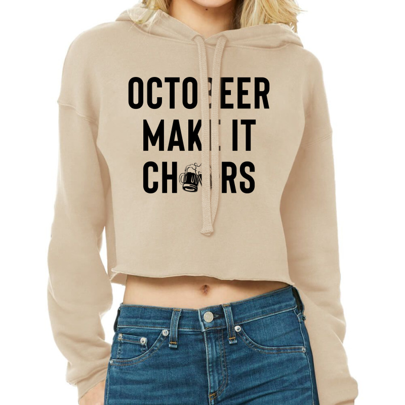 Octobeer Make It Cheers Cropped Hoodie | Artistshot